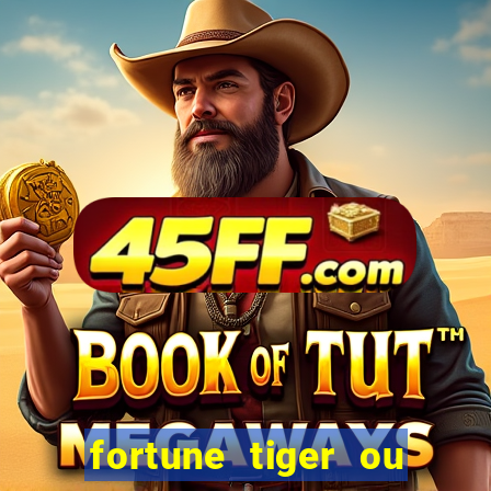 fortune tiger ou fortune ox